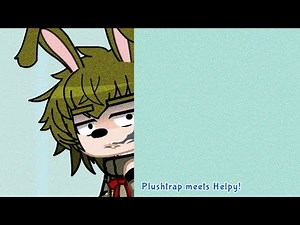 [FNaF Gacha] Plushtrap meets Helpy!
