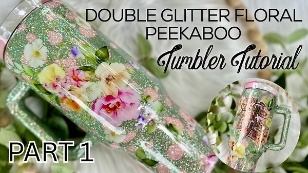 Sparkle & Bloom: Double Glitter Peekaboo Tumbler Tutorial . Part 1