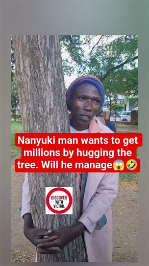 Nanyuki man wants to get millions by hugging the tree. Will he manage😱🤣