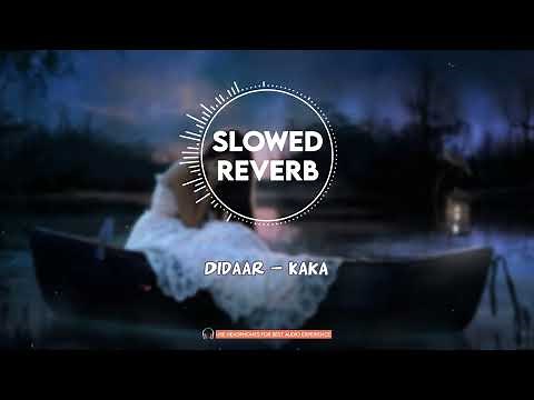 Didaar - Full Lo-Fi - Perfectly - [Slowed+Reverb] Kaka New Punjabi Song