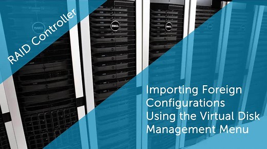 Importing Foreign Configurations Using the Virtual Disk Management Menu | Dell UK
