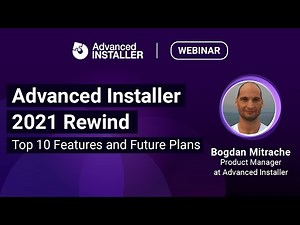 Webinar - Advanced Installer 2021 Rewind | Top 10 Features and Future Plans