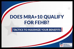 Does MRA 10 Qualify for FEHB? - Plan Your Federal Retirement