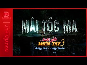Nghe truyện ma : MÁI TÓC MA - Xuôi Ghe Miền Tây phần 3 - Nguyễn Huy diễn đọc