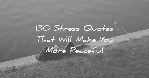 90 Stress Quotes To Bring Relaxation And Ease – Wisdom Quotes