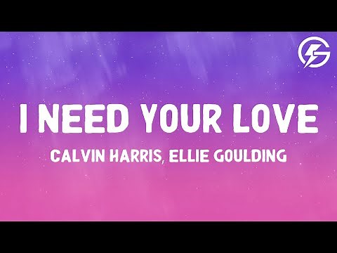 Calvin Harris, Ellie Goulding - I Need Your Love (Lyrics)
