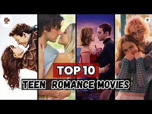 Top 10 Teen Romance Movies to Melt Your Heart
