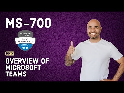MS-700 Exam EP 02: Overview of Microsoft Teams