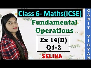 Fundamental Operations | ICSE class 6 mathematics | Chapter 14 | Exercise 14 (D) | Q 1-2 | Selina