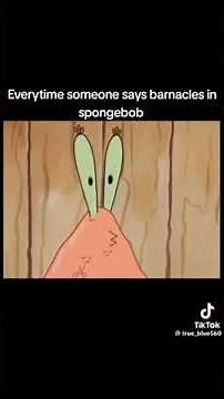 Every time someone says Barnacles in Spongebob SquarePants
