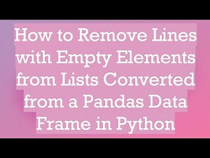How to Remove Lines with Empty Elements from Lists Converted from a Pandas Data Frame in Python