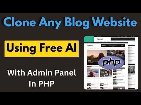 How to Clone a Blog Website in PHP + Admin Panel Using AI (No Paid Tools!)