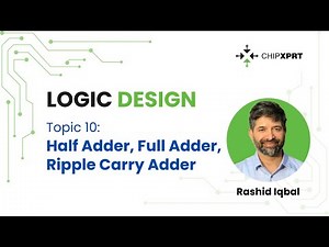 Topic 10- Logic Design- Half Adder, Full Adder, Ripple Carry Adder