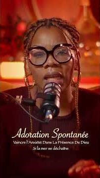 Si La Mer Se Déchaîne | Adoration Spontanée|Vaincre L’Anxiété Dans La Présence De Dieu #adoration