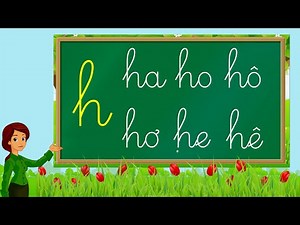 Thanh nấm - Học chữ cái tiếng việt mới nhất, học đánh vần và ghép vần với chữ h (a, o, ô, e, ê, u)