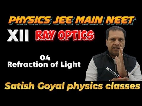 04-Refraction of Light Class 12 Physics | JEE/NEET/CBSE | Satish Goyal Physics Classes | Ray Optics
