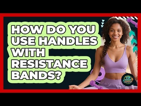 How Do You Use Handles With Resistance Bands?