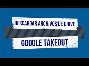 Descargar Archivos de Drive - Google Takeout