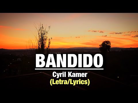 Cyril Kamer - BANDIDO (Letra/Lyrics)