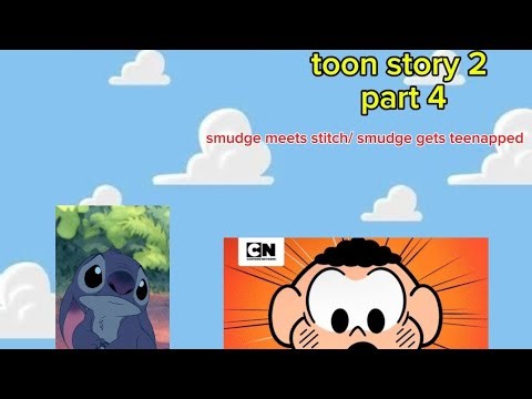 Toon story 2 part 4 smudge meets stitch/ smudge gets teenapped
