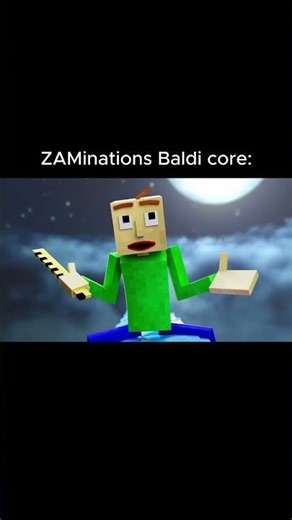 ZAMinations Baldi core // #baldisbasics