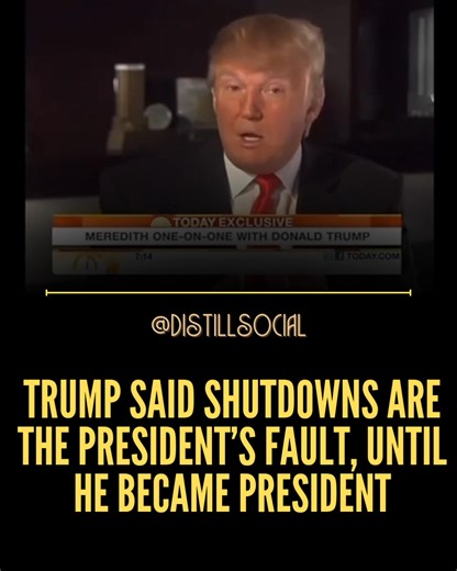 In a resurfaced 2013 clip, Donald Trump smugly declared that a government shutdown always falls on the president’s shoulders, a shot aimed at Barack Obama at the time. Yet as the U.S. now stares down the barrel of another shutdown under Trump’s own watch, his old words ring hollow. True to form, Trump has spent his presidency shifting blame onto Congress, the opposition, or anyone else within reach rather than taking responsibility himself. The very logic he once wielded against Obama exposes hi