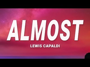 Lewis Capaldi - Almost (Lyrics)