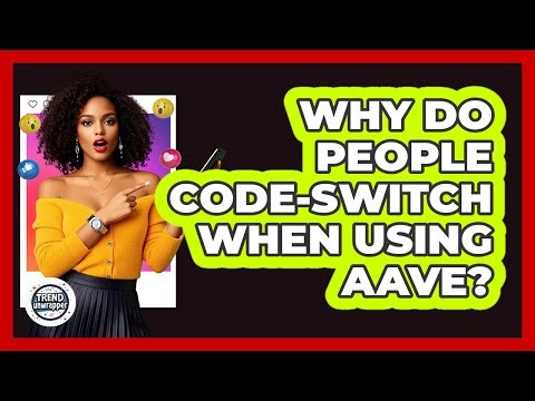 Why Do People Code-switch When Using AAVE? - Trend Unwrapper