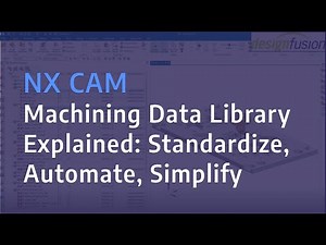 NX CAM Machining Data Library Explained: Standardize, Automate, Simplify