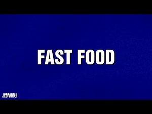Fast Food | Category | JEOPARDY!