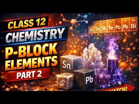 “Class 12 Chemistry | P-Block Elements Part 2 | Complete Group 13 & 14 Concepts”