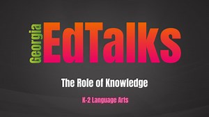 Practitioner Videos | The Role of Knowledge Practitioner Videos | The Role of Knowledge | The Role of Knowledge | ELA | K-2