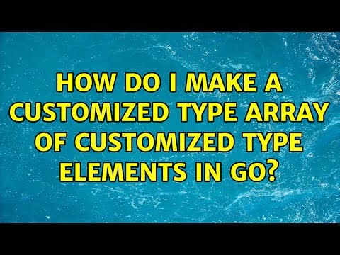 How do I make a customized type array of customized type elements in Go?