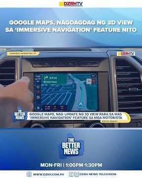Google Maps, nagdagdag ng 3D view sa ‘immersive navigation’ feature nito.