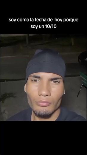 Soy como la fecha de hoy porque soy un 10/10