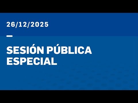 SESIÓN PÚBLICA ESPECIAL 26-12-25