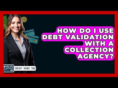 How Do I Use Debt Validation With A Collection Agency? - CreditGuide360.com