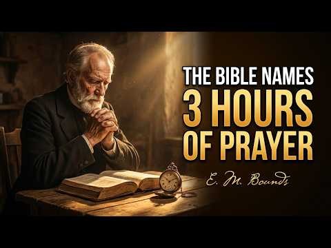 The 3 HOURS of Prayer the Bible Names | E.M. Bounds