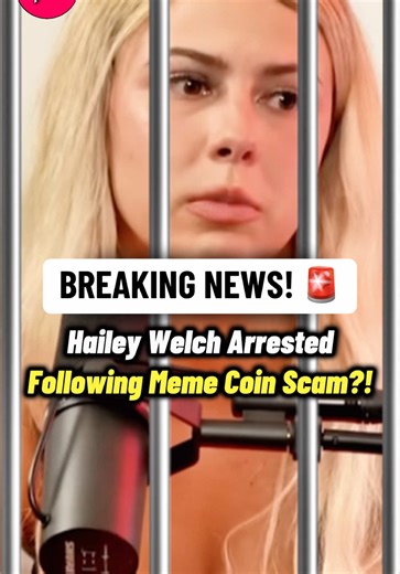 Hailey Welch Arrested: Meme Coin Scam Details Revealed