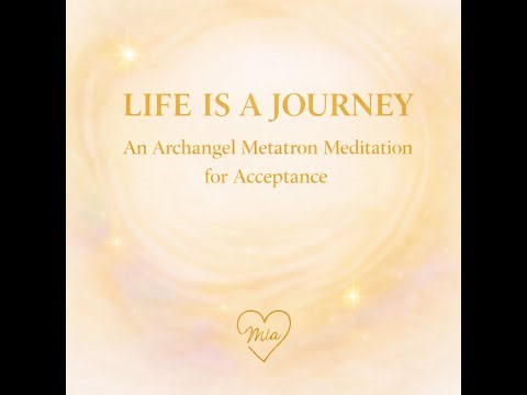 Life Is a Journey | An Archangel Metatron Meditation for Acceptance & Life Purpose