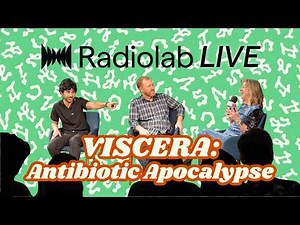 Radiolab Live: Viscera — Antibiotic Apocalypse