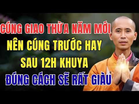 CÚNG GIAO THỪA NĂM MỚI, NÊN CÚNG TRƯỚC HAY SAU 12H KHUYA, ĐÚNG CÁCH SẼ RẤT GIÀU