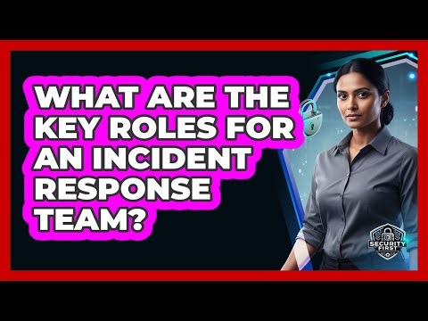 What Are The Key Roles For An Incident Response Team?