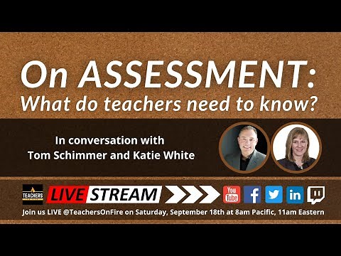 ON ASSESSMENT with Tom Schimmer and Katie White: What do teachers need to know?