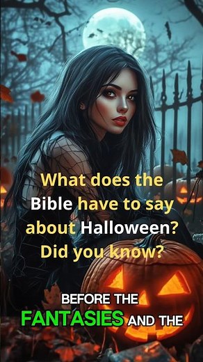 WHAT DOES THE BIBLE SAY ABOUT HALLOWEEN?