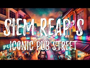 PUB STREET Siem Reap’s Iconic Pub Street: A Night of Lights and Culture