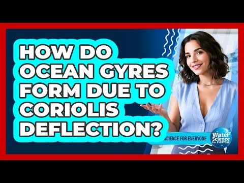 How Do Ocean Gyres Form Due to Coriolis Deflection?