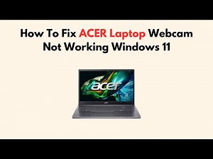 How To Fix ACER Laptop Webcam Not Working Windows 11