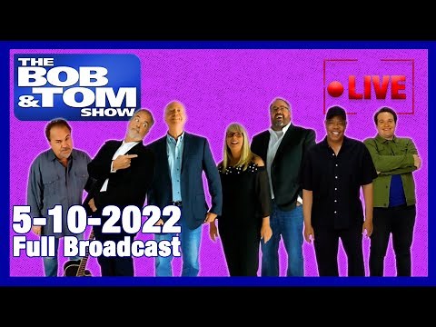 The BOB & TOM Show Live for May 10, 2022
