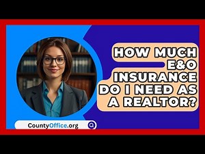 How Much E&O Insurance Do I Need As A Realtor? - CountyOffice.org